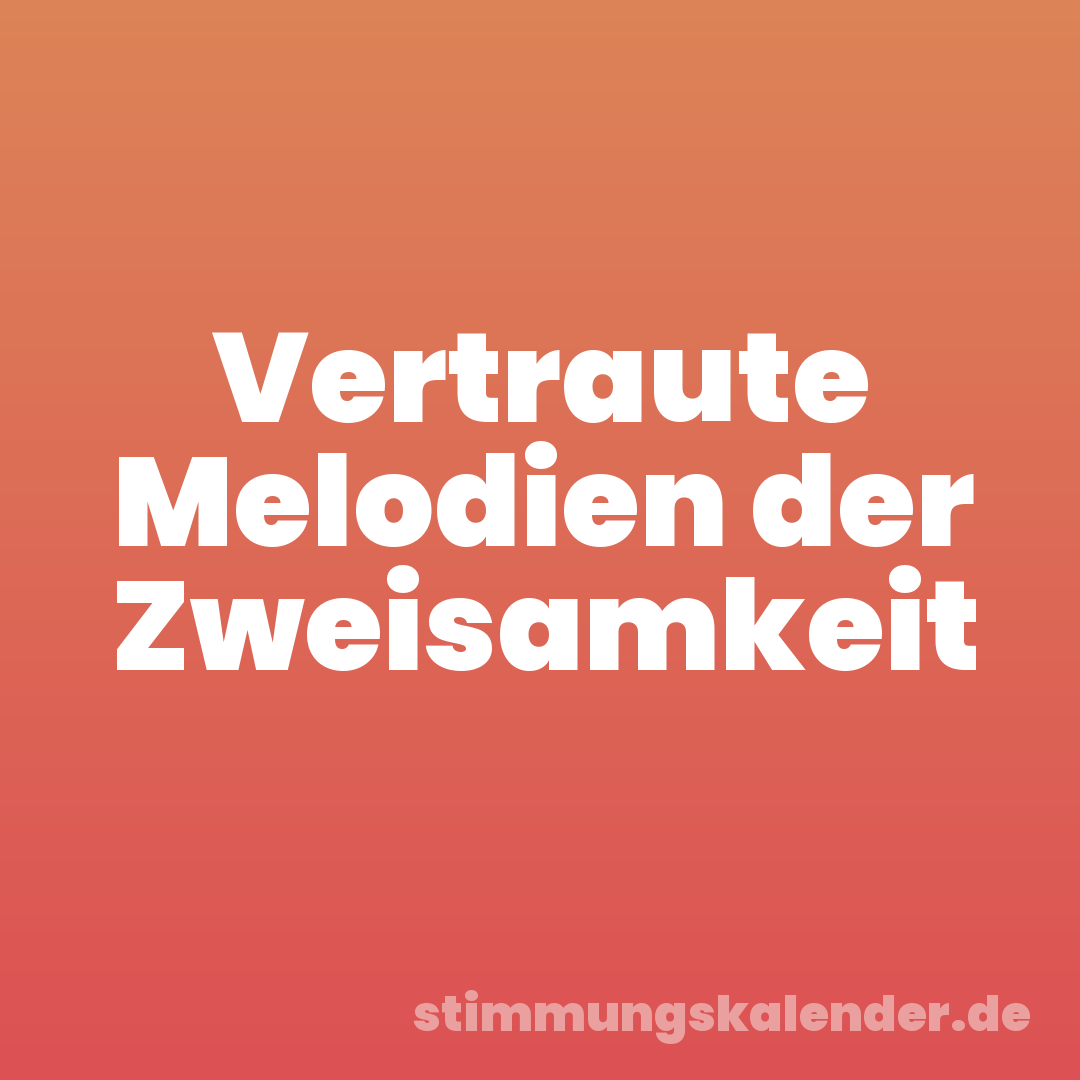 Vertraute Melodien der Zweisamkeit