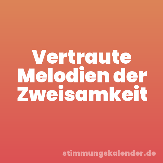Vertraute Melodien der Zweisamkeit