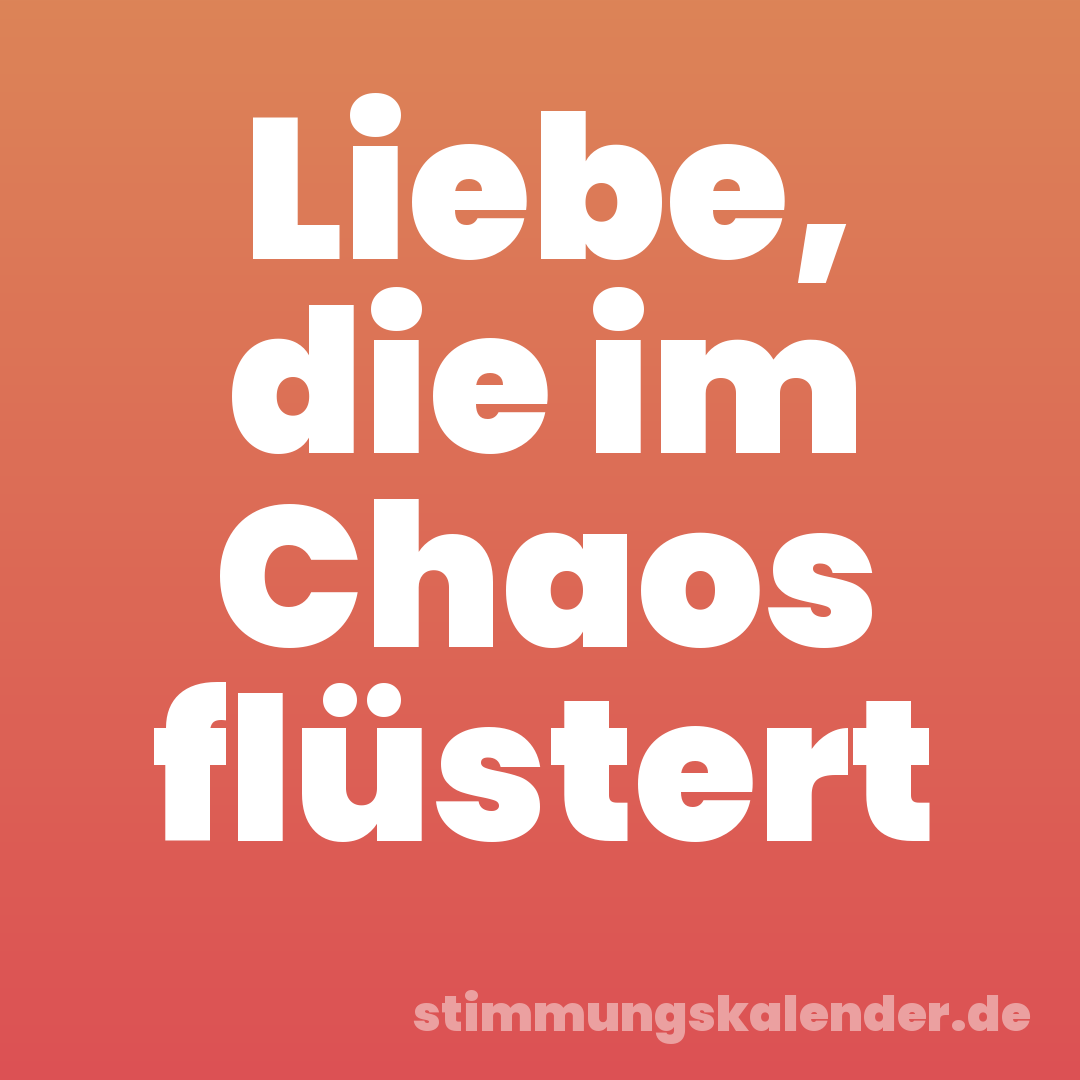 Liebe, die im Chaos flüstert