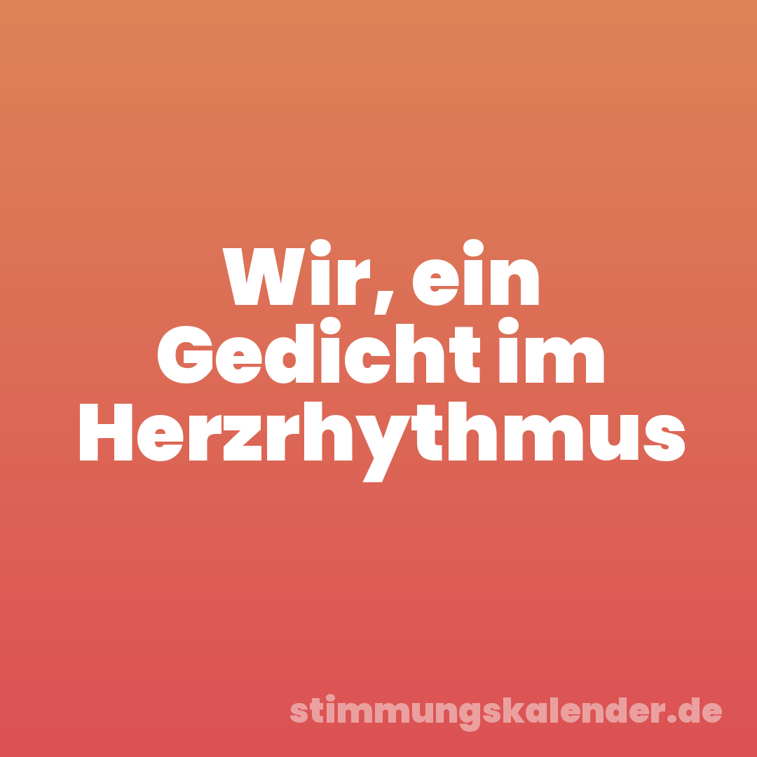 Wir, ein Gedicht im Herzrhythmus