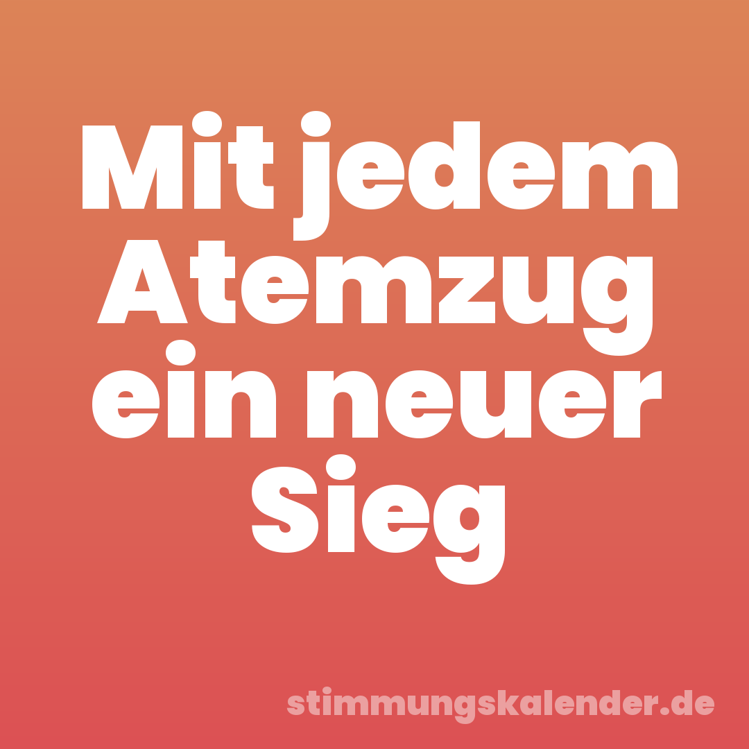 Mit jedem Atemzug ein neuer Sieg