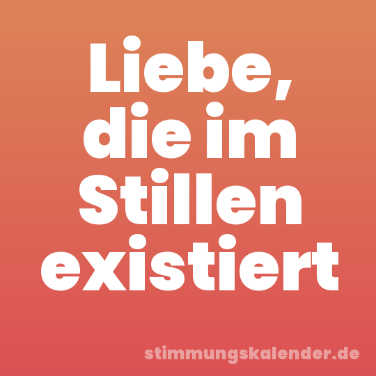 Liebe, die im Stillen existiert