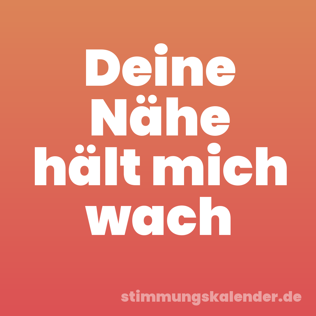 Deine Nähe hält mich wach
