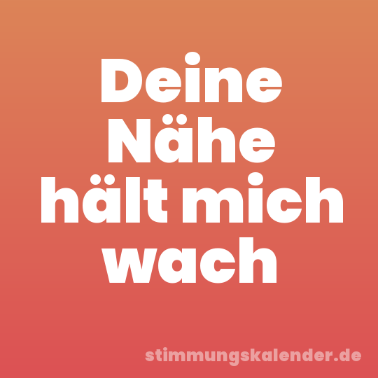 Deine Nähe hält mich wach