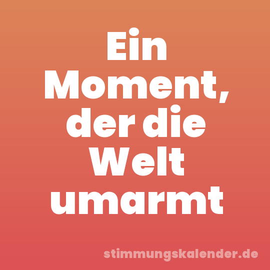 Ein Moment, der die Welt umarmt