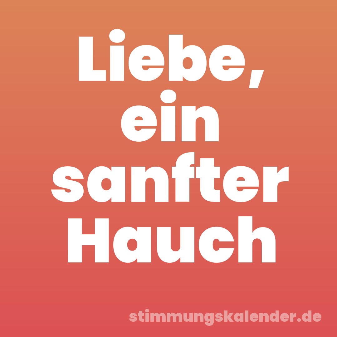 Liebe, ein sanfter Hauch