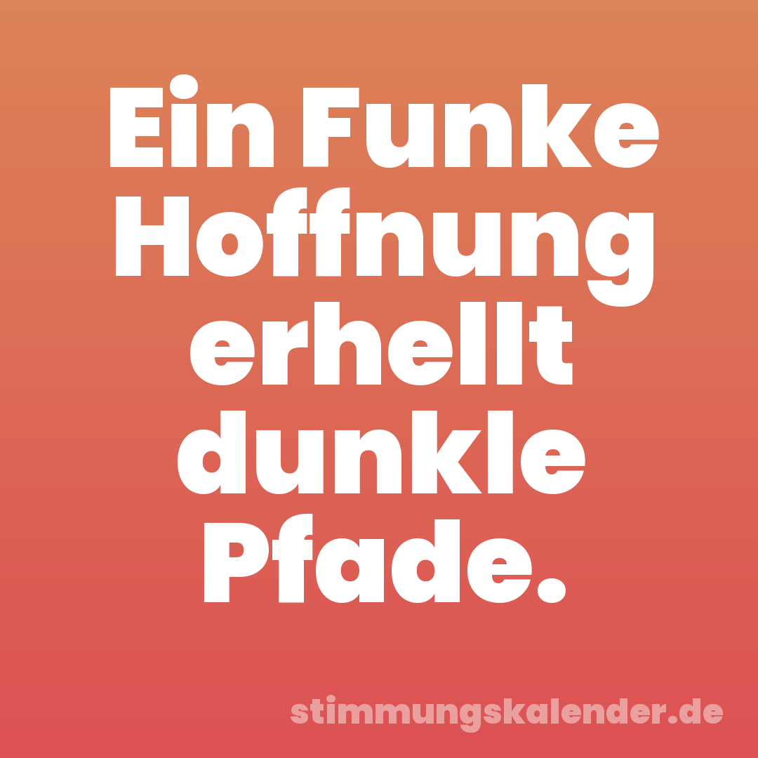 Ein Funke Hoffnung erhellt dunkle Pfade.