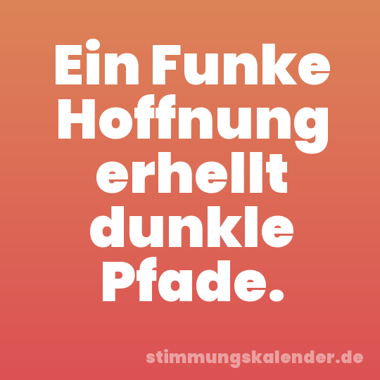 Ein Funke Hoffnung erhellt dunkle Pfade.