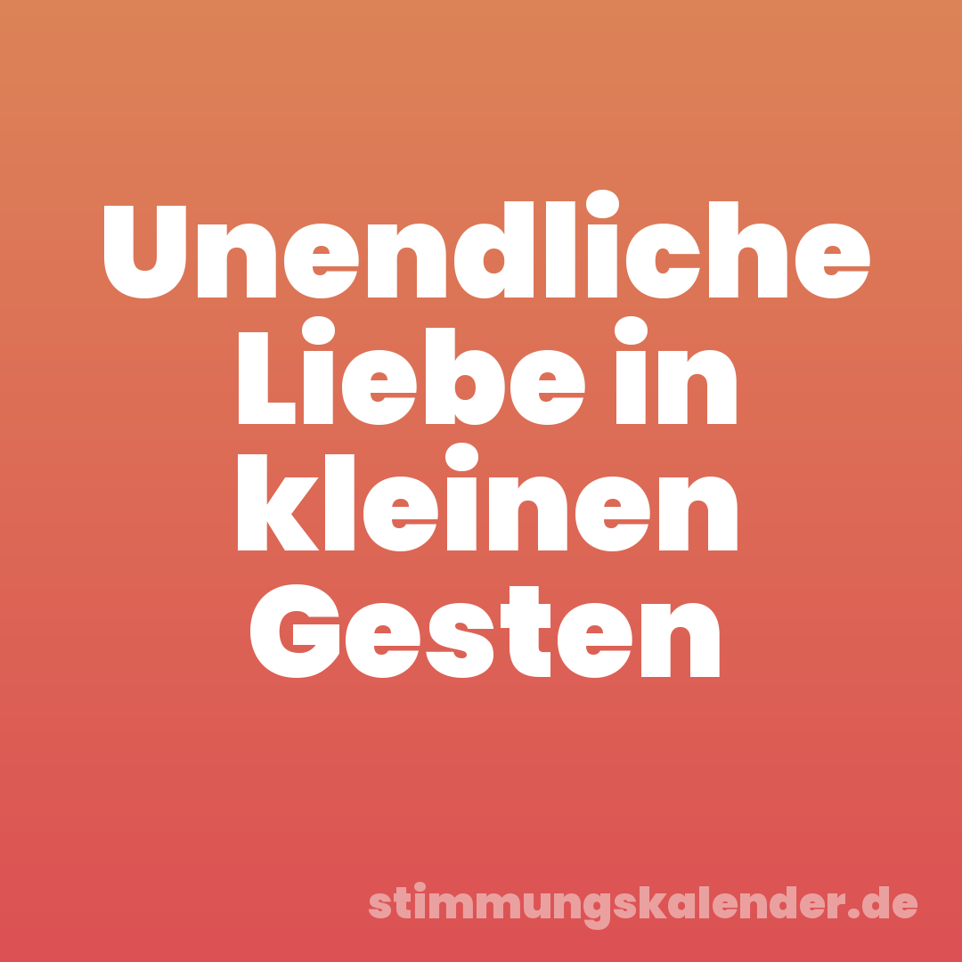 Unendliche Liebe in kleinen Gesten