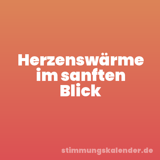 Herzenswärme im sanften Blick