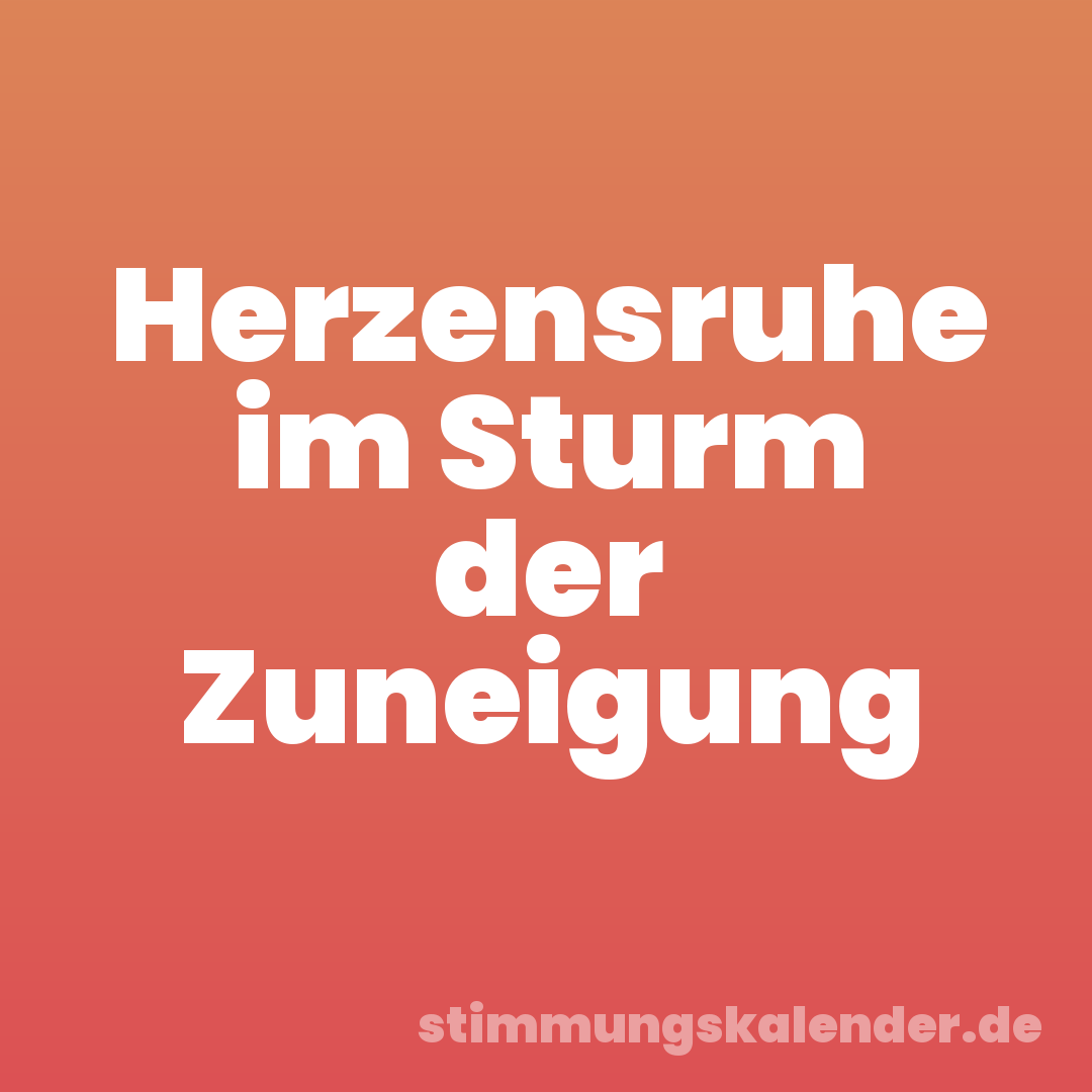 Herzensruhe im Sturm der Zuneigung