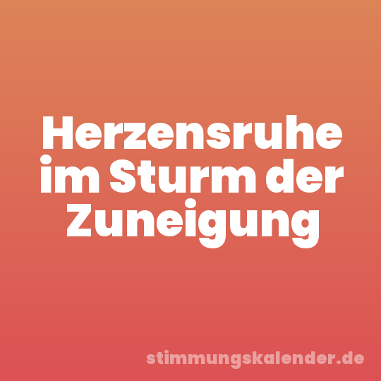 Herzensruhe im Sturm der Zuneigung