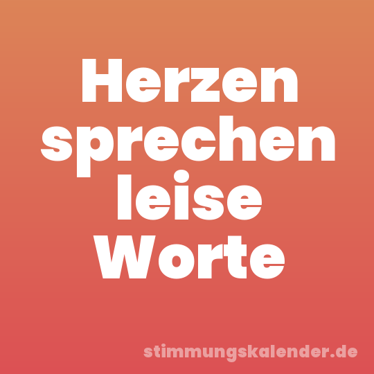 Herzen sprechen leise Worte