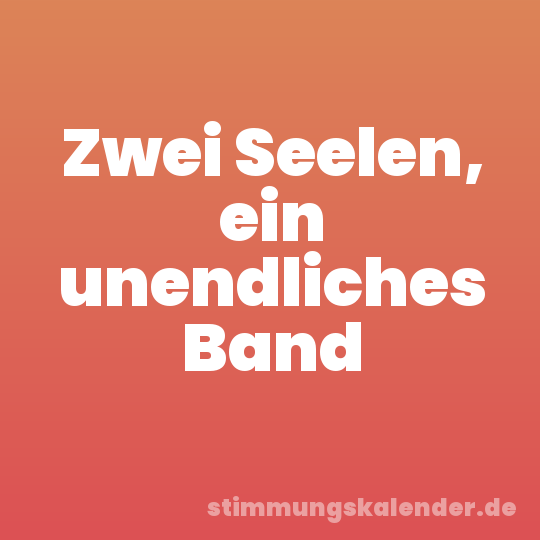 Zwei Seelen, ein unendliches Band