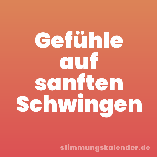 Gefühle auf sanften Schwingen