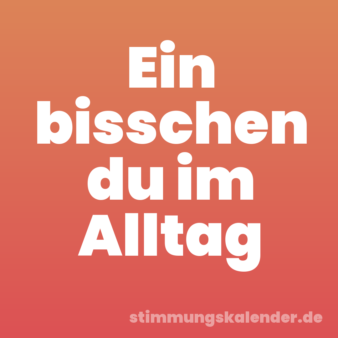 Ein bisschen du im Alltag
