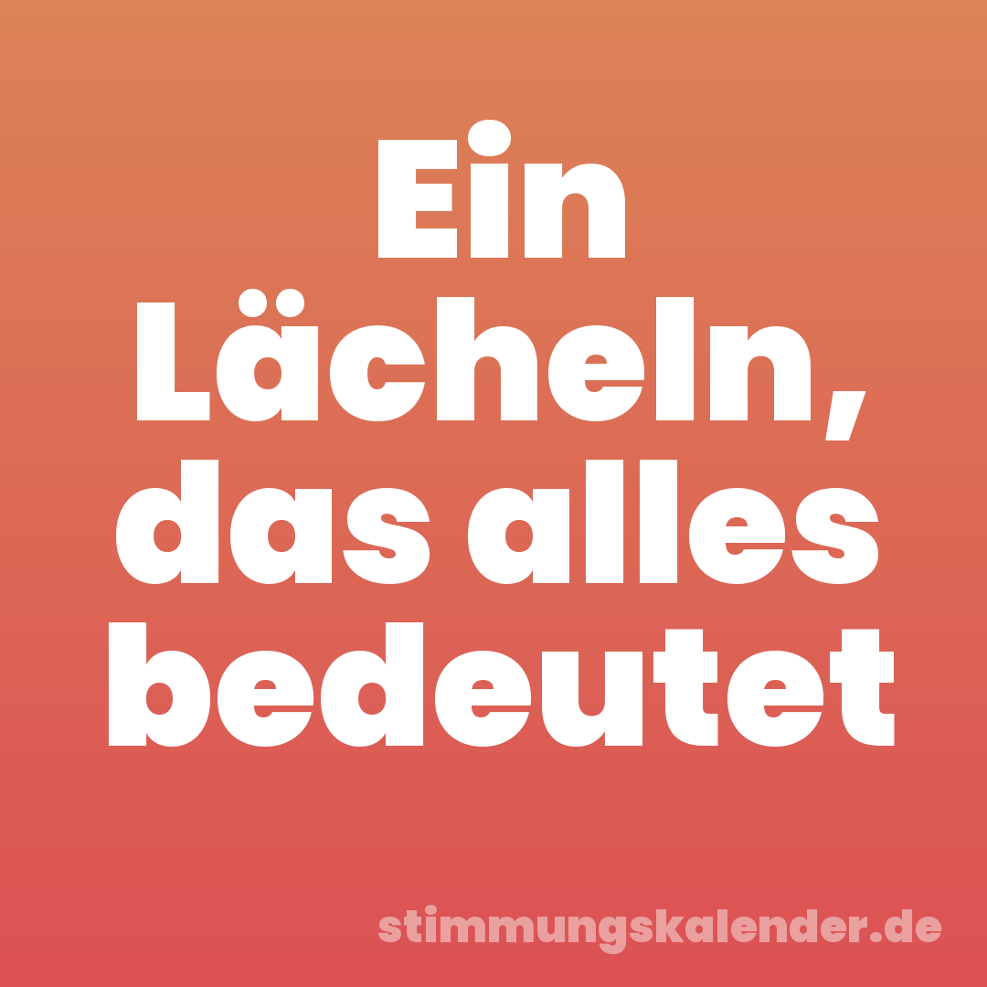Ein Lächeln, das alles bedeutet