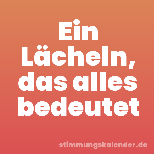 Ein Lächeln, das alles bedeutet