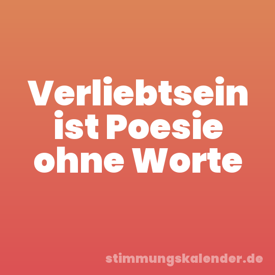 Verliebtsein ist Poesie ohne Worte