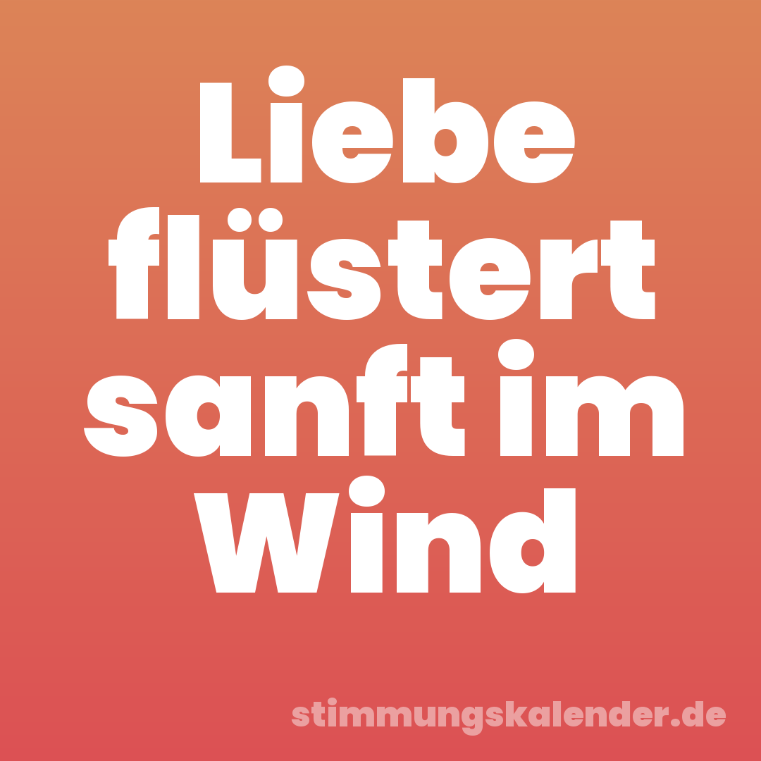 Liebe flüstert sanft im Wind