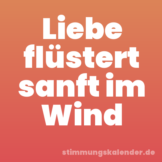 Liebe flüstert sanft im Wind