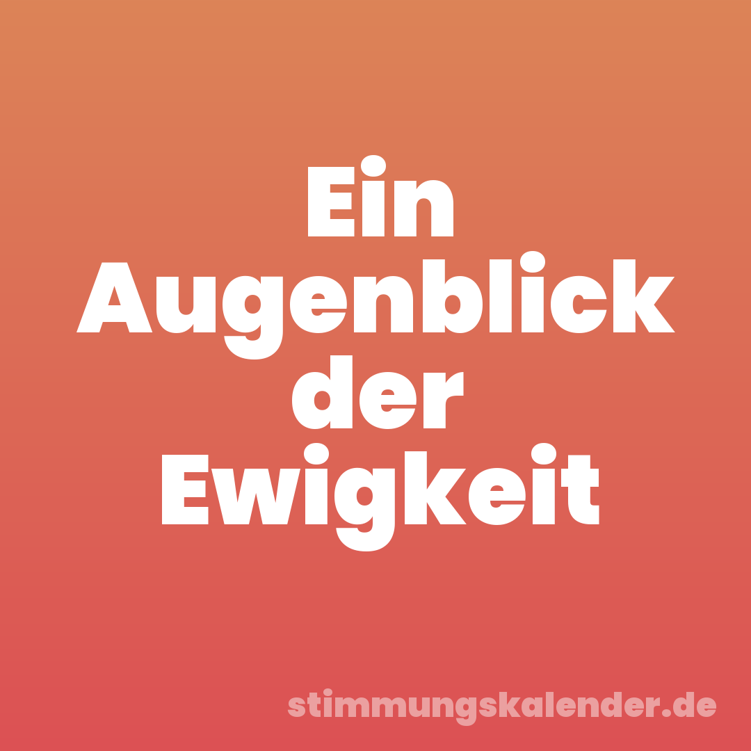 Ein Augenblick der Ewigkeit