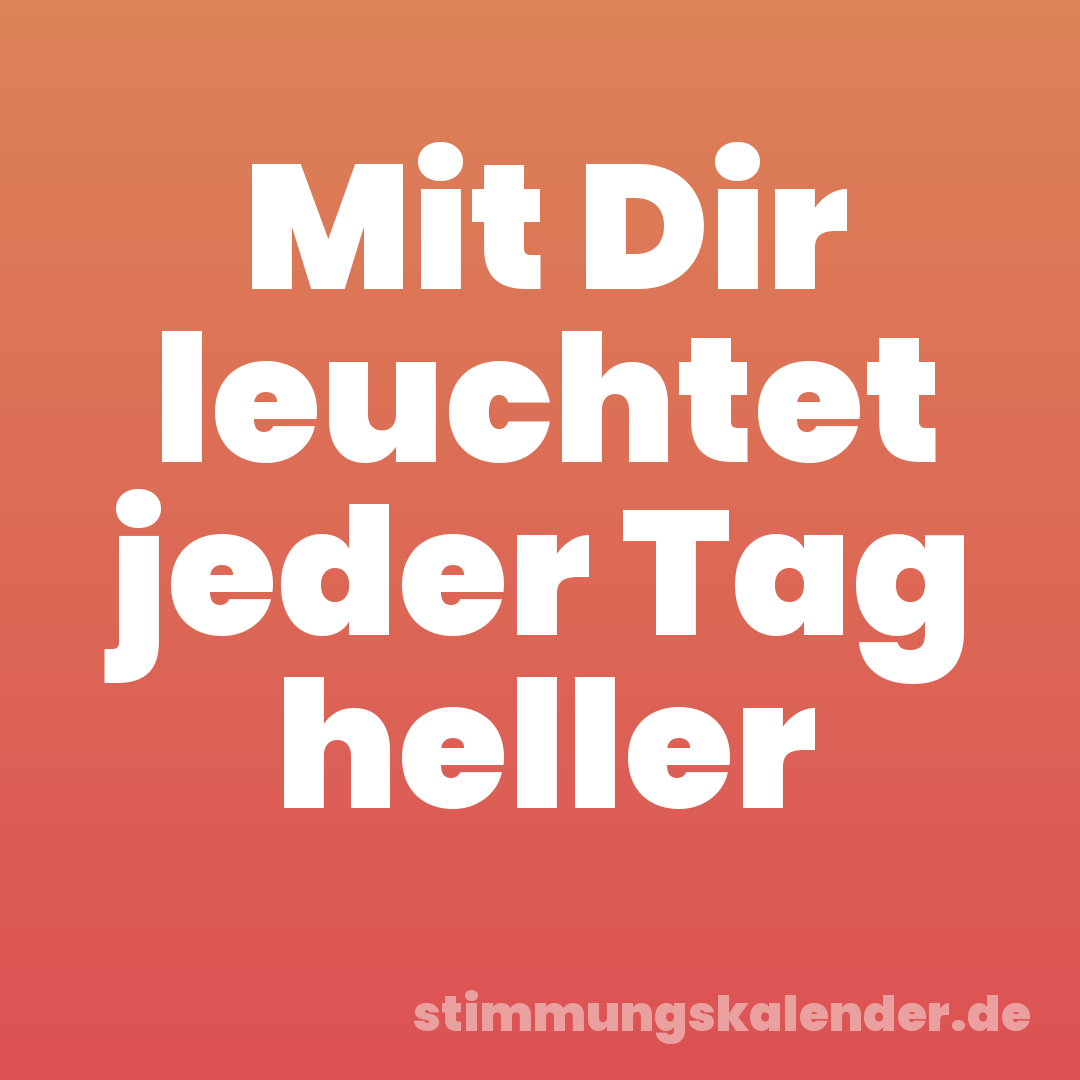 Mit Dir leuchtet jeder Tag heller