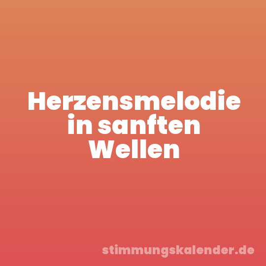 Herzensmelodie in sanften Wellen