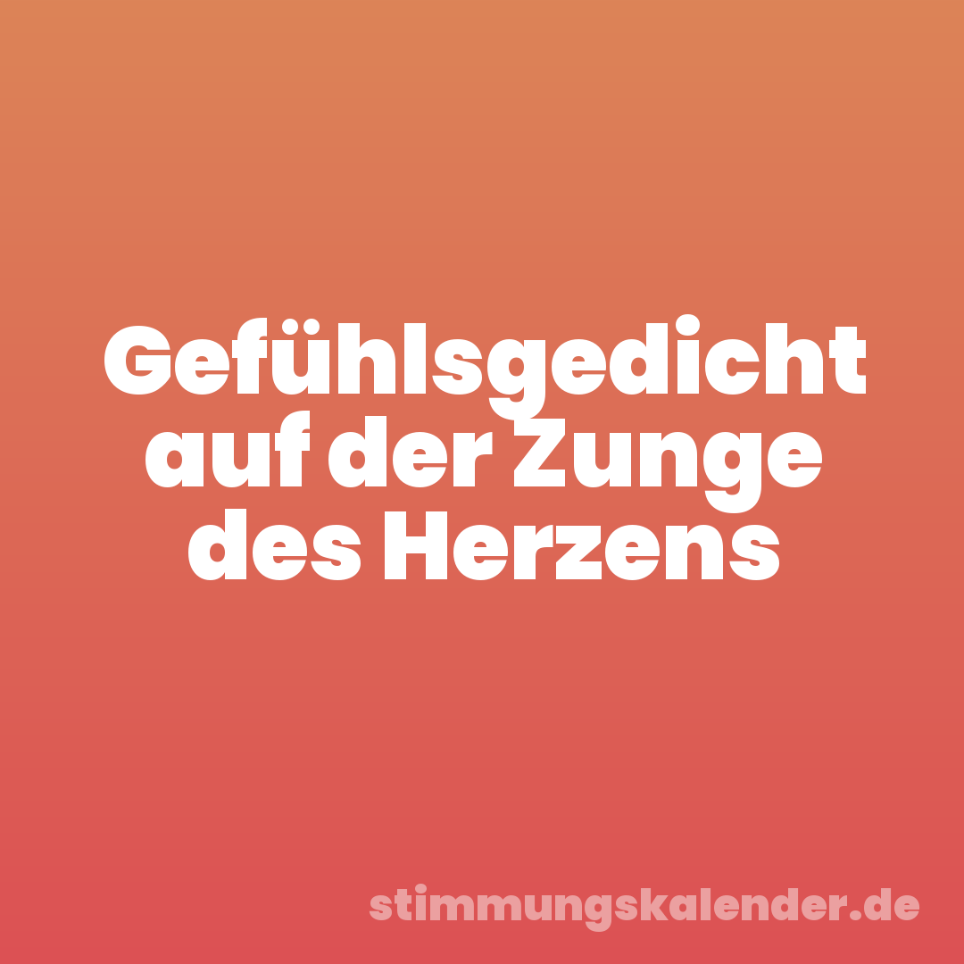 Gefühlsgedicht auf der Zunge des Herzens
