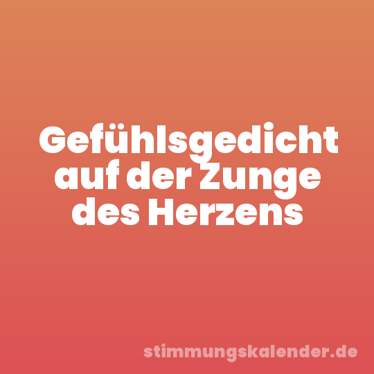 Gefühlsgedicht auf der Zunge des Herzens