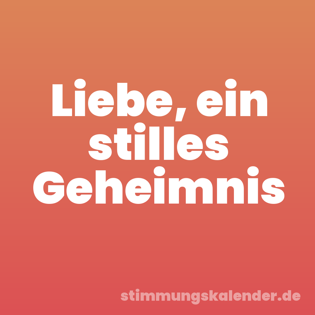 Liebe, ein stilles Geheimnis