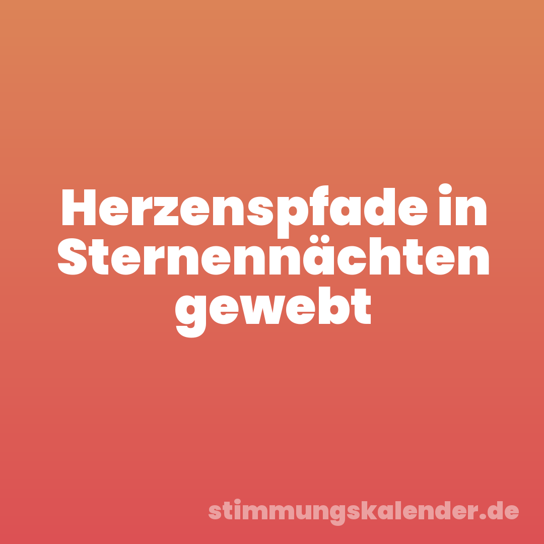 Herzenspfade in Sternennächten gewebt