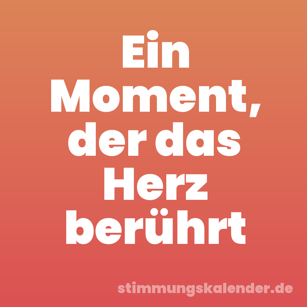 Ein Moment, der das Herz berührt