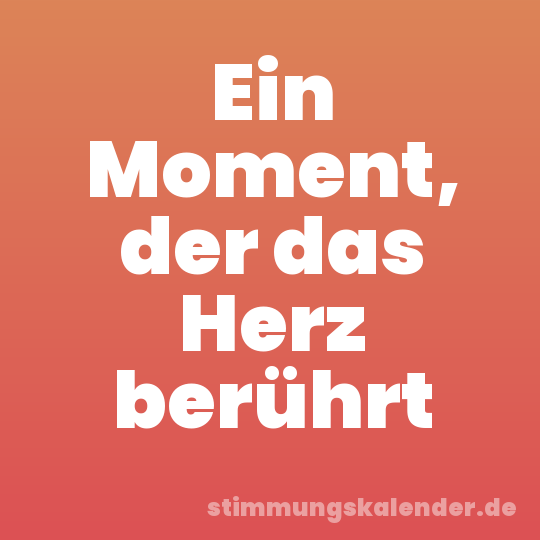 Ein Moment, der das Herz berührt