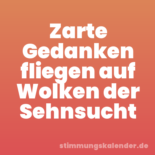 Zarte Gedanken fliegen auf Wolken der Sehnsucht