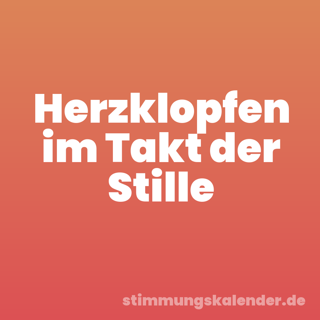 Herzklopfen im Takt der Stille