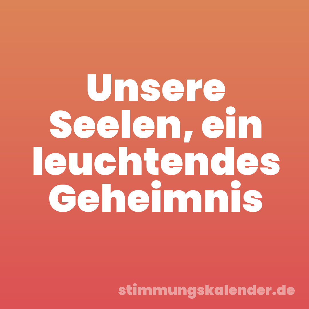 Unsere Seelen, ein leuchtendes Geheimnis