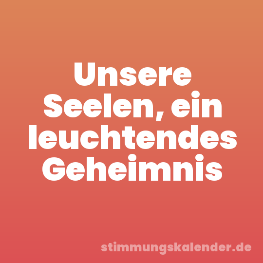 Unsere Seelen, ein leuchtendes Geheimnis