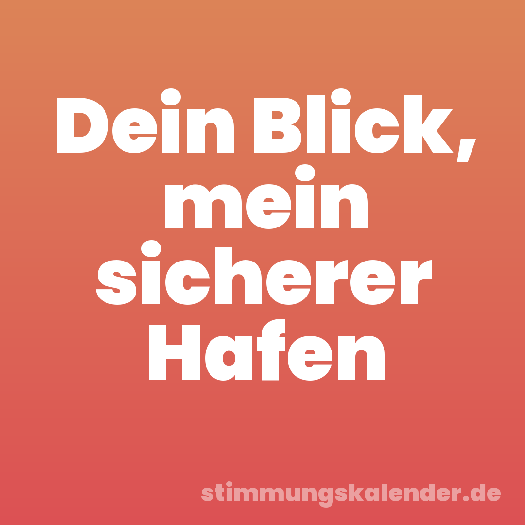 Dein Blick, mein sicherer Hafen