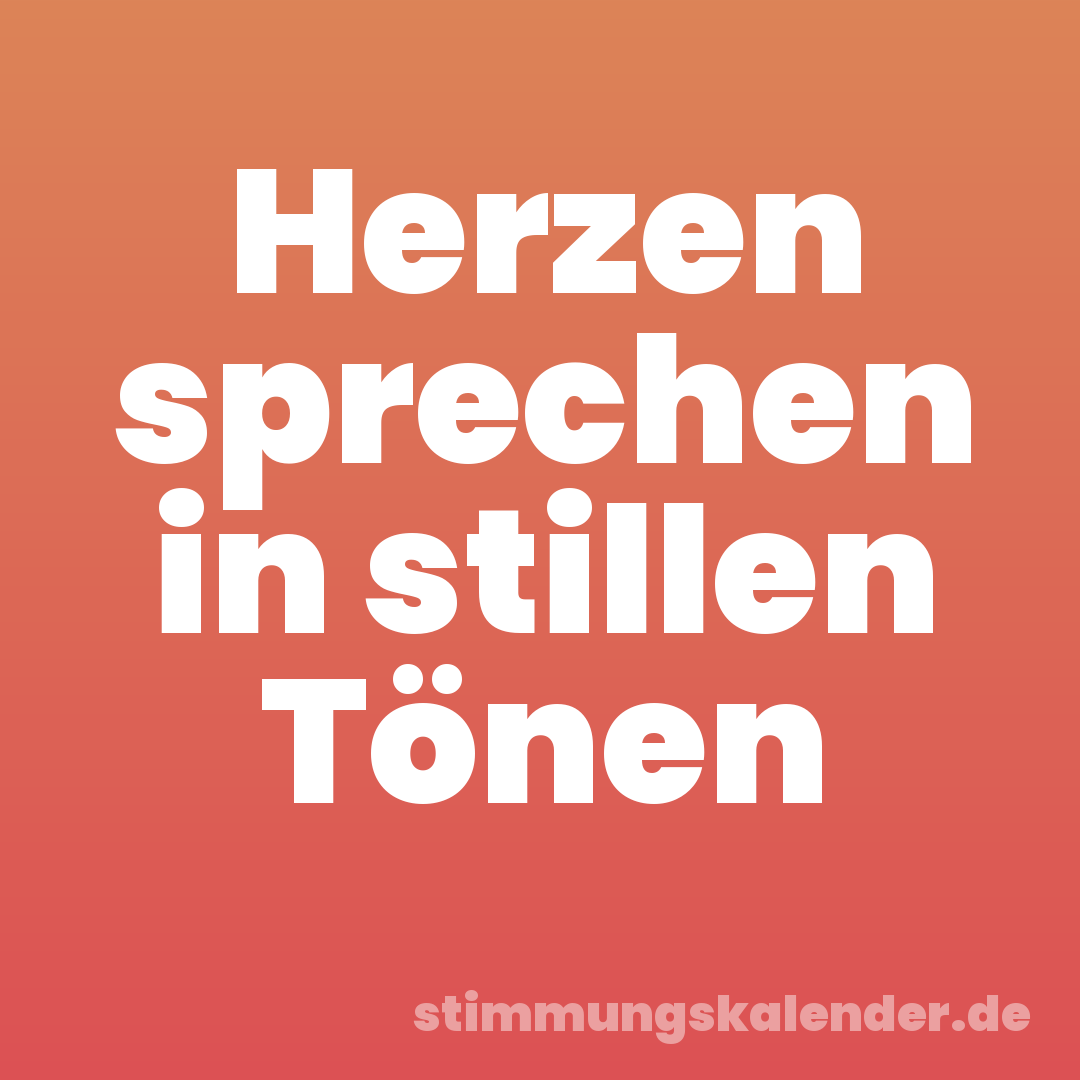 Herzen sprechen in stillen Tönen