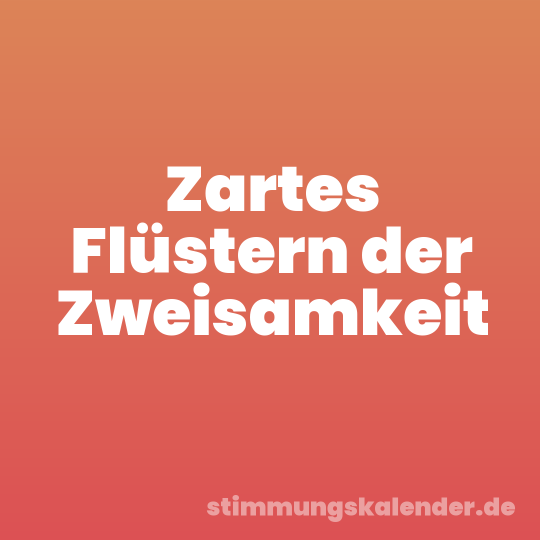 Zartes Flüstern der Zweisamkeit