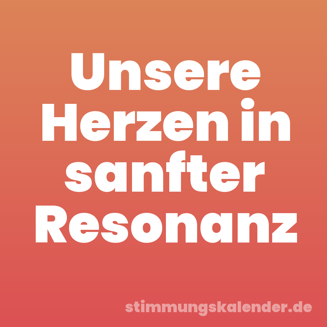 Unsere Herzen in sanfter Resonanz