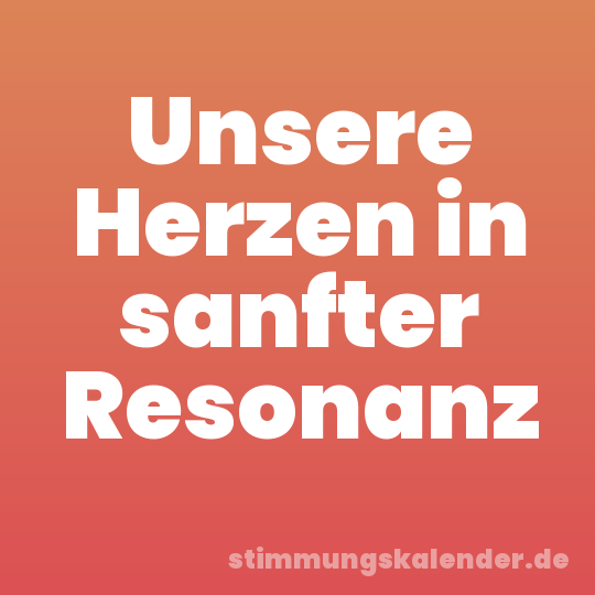 Unsere Herzen in sanfter Resonanz