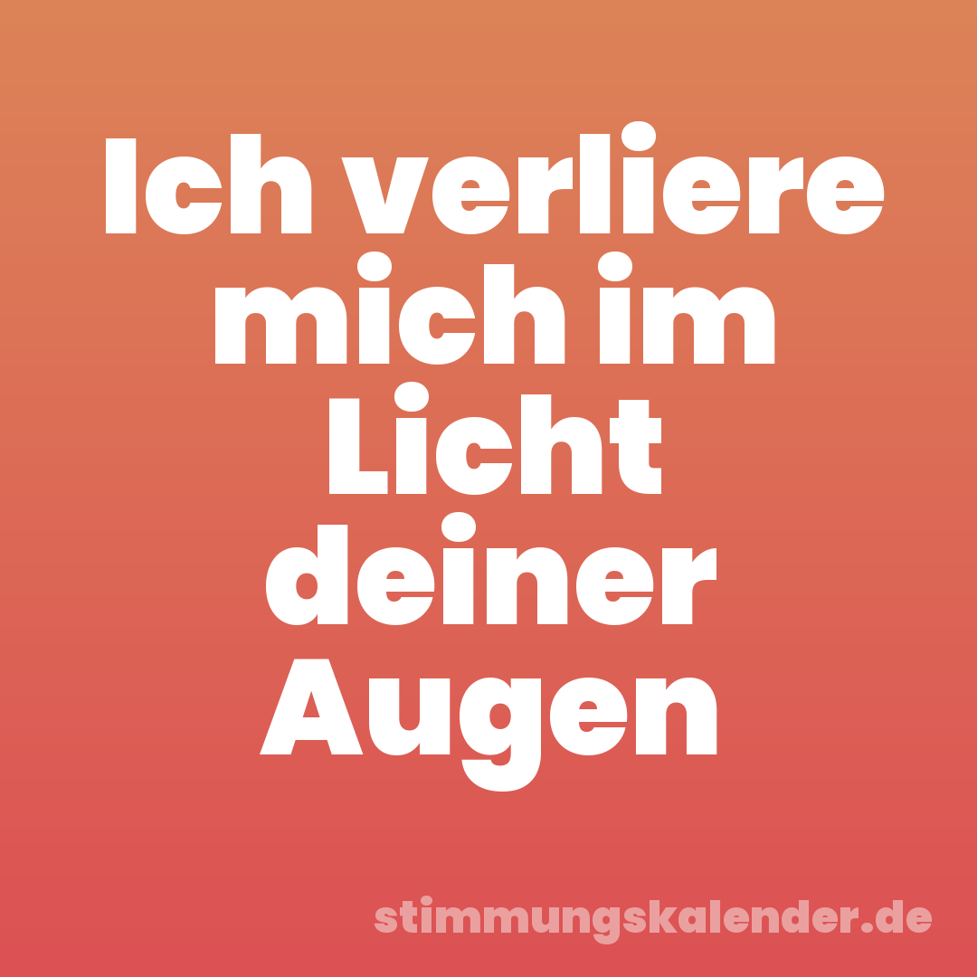 Ich verliere mich im Licht deiner Augen