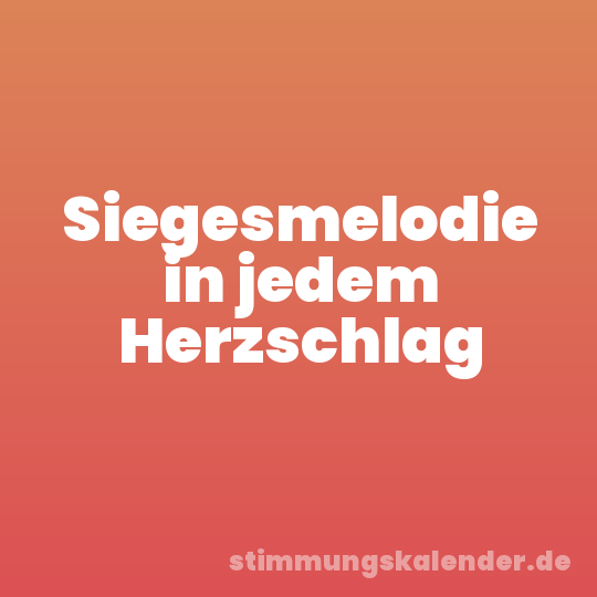 Siegesmelodie in jedem Herzschlag