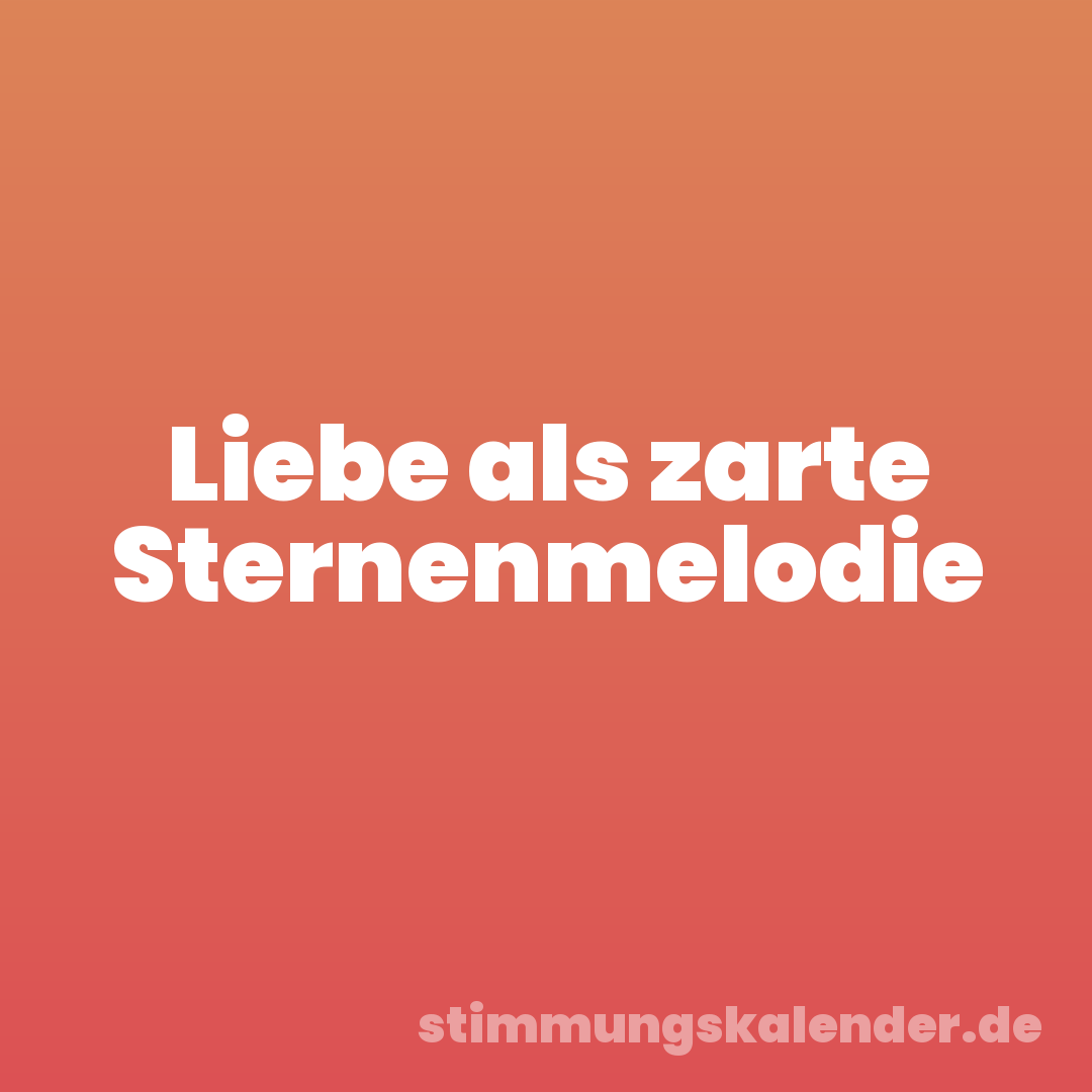 Liebe als zarte Sternenmelodie