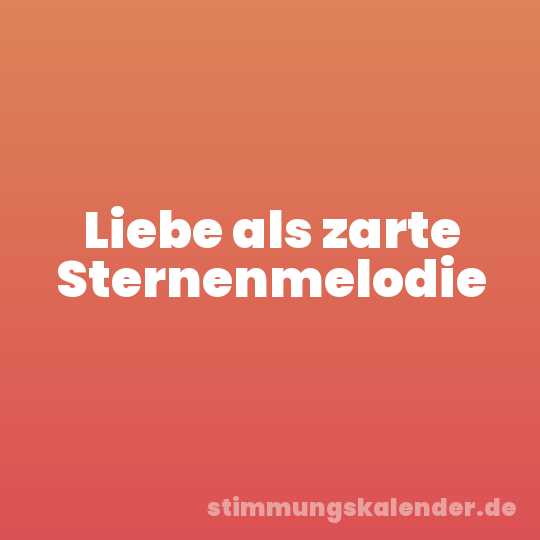 Liebe als zarte Sternenmelodie