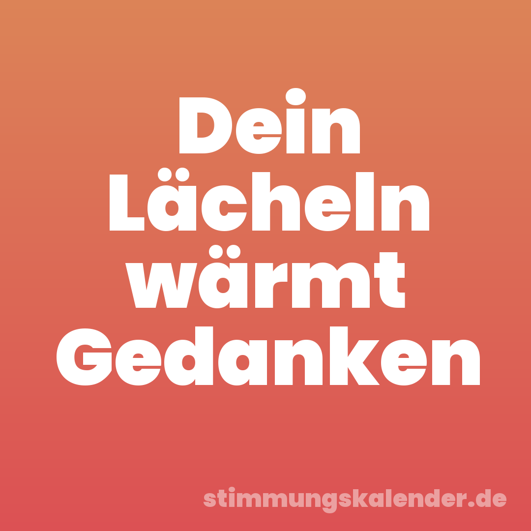 Dein Lächeln wärmt Gedanken