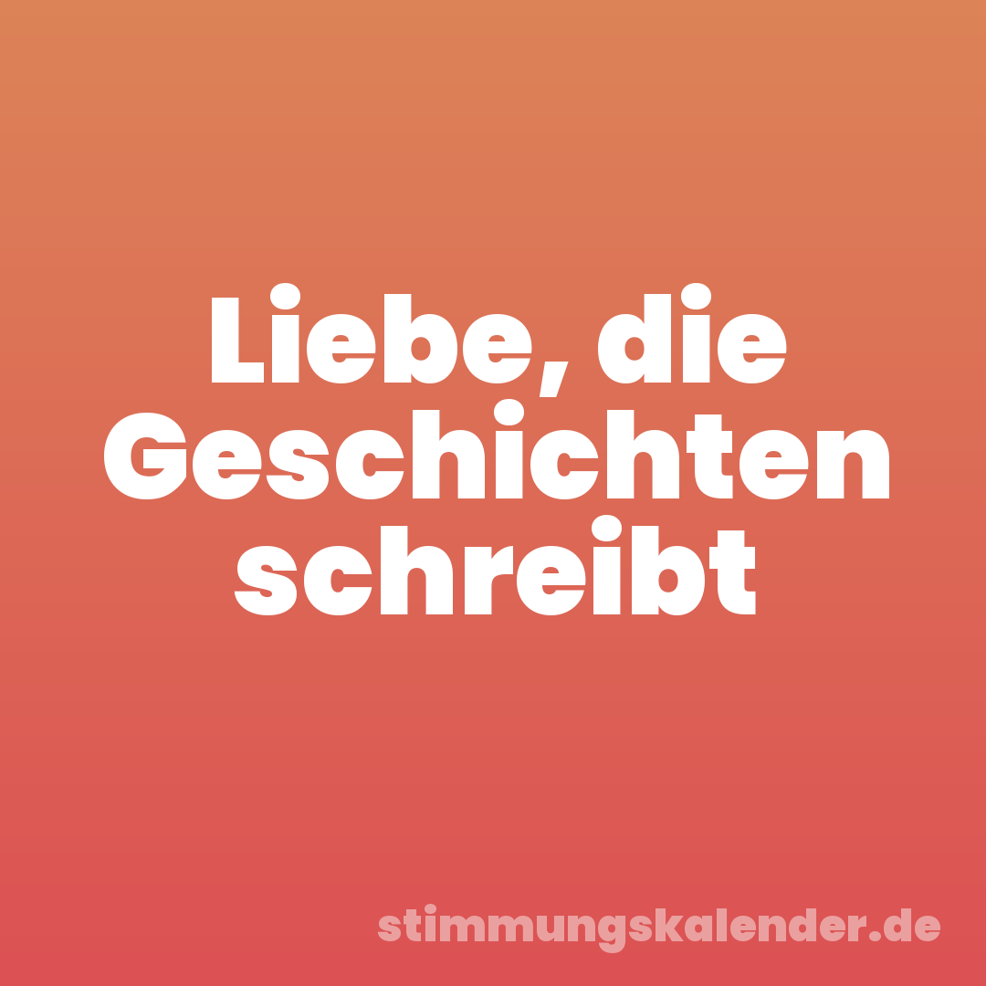 Liebe, die Geschichten schreibt