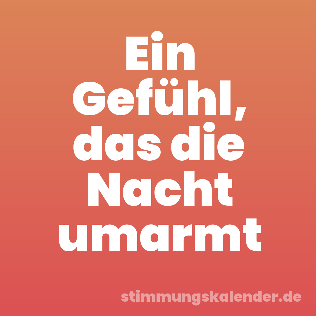 Ein Gefühl, das die Nacht umarmt